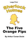 The Five Orange Pips: Sherlock Holmes in Large Print