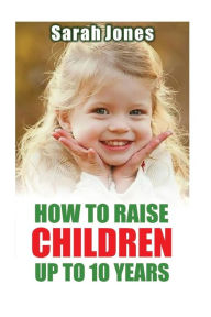 Title: How to raise childern up to 10 years, Author: Sarah Jones