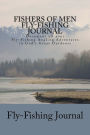 Fishers of Men Fly-Fishing Journal: Document all your Fly-Fishing Angling Adventures in God's Great Outdoors
