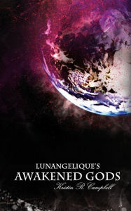 Title: Lunangelique's Awakened Gods, Author: Kristin R. Campbell