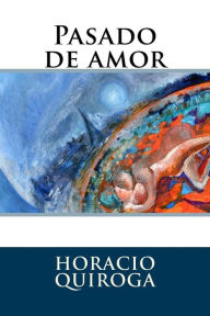Title: Pasado de amor, Author: Horacio Quiroga