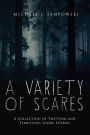 A Variety of Scares: A Collection of Twisting and Terrifying Short Stories