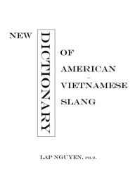 Title: New Dictionary of American-Vietnamese Slang: Tu Dien Tieng Long My-Viet, Author: Lap Nguyen