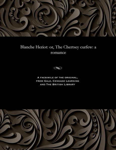 Blanche Heriot: Or, the Chertsey Curfew: A Romance