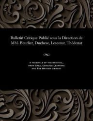 Title: Bulletin Critique Publié sous la Direction de MM. Beurlier, Duchese, Lescour, Thédenat, Author: M. E. Beurlier