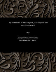 Title: By Command of the King: Or, the Days of the Merrie Monarch, Author: Various