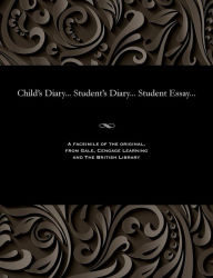 Title: Child's Diary... Student's Diary... Student Essay..., Author: Various