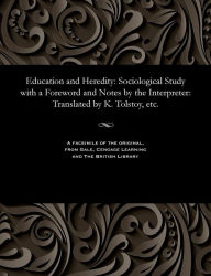 Title: Education and Heredity: Sociological Study with a Foreword and Notes by the Interpreter: Translated by K. Tolstoy, etc., Author: Jean Marie Guyau