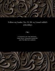 Title: Follow My Leader. No. 31-38: Or, Lionel Wilful's Schooldays, Author: Hablot Knight Browne