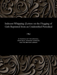 Title: Indecent Whipping: [letters on the Flogging of Girls Reprinted from an Unidentified Periodical, Author: Various