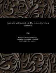 Title: Jeannette and Jeannot: Or, the Conscript's Vow: A Romance, Author: Various