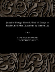 Title: Juvenilia: Being a Second Series of Essays on Sundry Æsthetical Questions: by Vernon Lee, Author: Vernon Lee