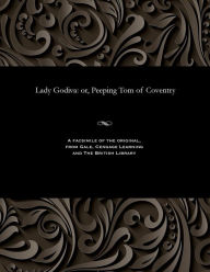 Title: Lady Godiva: Or, Peeping Tom of Coventry, Author: Various