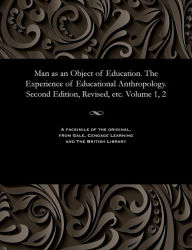 Title: Man as an Object of Education. the Experience of Educational Anthropology. Second Edition, Revised, Etc. Volume 1, 2, Author: Various