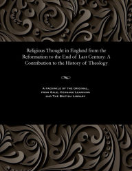 Title: Religious Thought in England from the Reformation to the End of Last Century: A Contribution to the History of Theology, Author: John D D Hunt