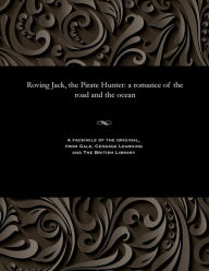Title: Roving Jack, the Pirate Hunter: A Romance of the Road and the Ocean, Author: Various