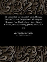 Title: St. Jame's Hall. Seventeenth Season. Monday Popular Concerts. Programme And Analytical Remarks. Four Hundred and Ninety-Eighth Concert, Monday Evening, January 11th, 1875, Author: Various