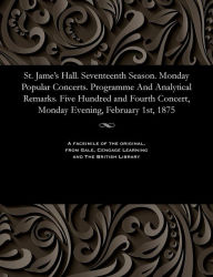 Title: St. Jame's Hall. Seventeenth Season. Monday Popular Concerts. Programme and Analytical Remarks. Five Hundred and Fourth Concert, Monday Evening, February 1st, 1875, Author: Various
