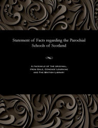 Title: Statement of Facts regarding the Parochial Schools of Scotland, Author: John Minister of Haddington Cook
