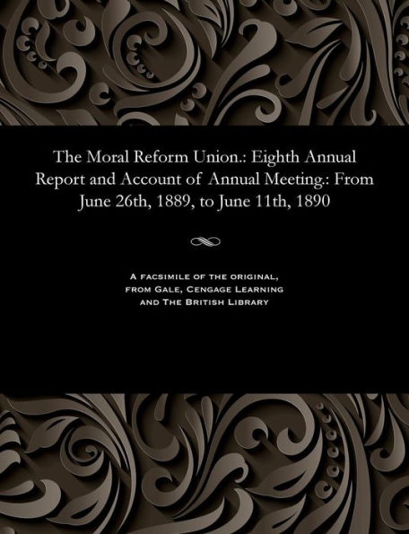 The Moral Reform Union.: Eighth Annual Report and Account of Annual Meeting.: From June 26th, 1889, to June 11th, 1890