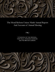 Title: The Moral Reform Union: Ninth Annual Report: And Account of Annual Meeting, Author: Various