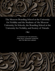 Title: The Moscow Boarding School at the University for Nobility and the Students of the Moscow University, Its Schools, the Boarding School at the University for Nobility, and Society of Friends., Author: Nikolai Vasil'evich Sushkov