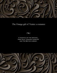 Title: The Orange Girl of Venice: A Romance, Author: Various