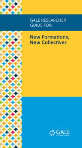 Title: Gale Researcher Guide for: New Formations, New Collectives, Author: Mary Pat Brady