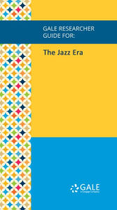 Title: Gale Researcher Guide for: The Jazz Era, Author: Mary Pat Brady