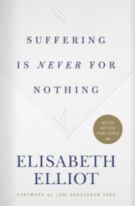 Title: Suffering Is Never for Nothing, Author: Elisabeth Elliot