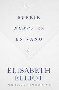 Title: Sufrir nunca es en vano, Author: Elisabeth Elliot