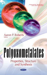 Title: Polyoxometalates : Properties, Structure and Synthesis, Author: Aaron P. Roberts