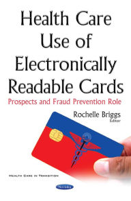 Title: Health Care Use of Electronically Readable Cards : Prospects and Fraud Prevention Role, Author: Rochelle Briggs