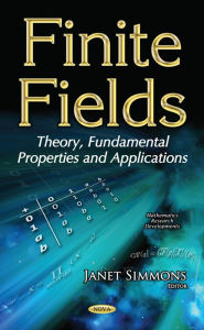 Title: Finite Fields : Theory, Fundamental Properties and Applications, Author: Janet Simmons