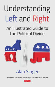 Title: Understanding Left and Right: An Illustrated Guide to the Political Divide, Author: Alan Singer