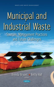 Title: Municipal and Industrial Waste: Sources, Management Practices and Future Challenges, Author: Brenda Bryant