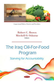 Title: The Iraq Oil-For-Food Program: Starving for Accountability, Author: Robert C. Brown