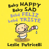 Title: Baby Happy Baby Sad / Bebè feliz bebè triste, Author: Leslie Patricelli