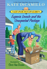 Title: Eugenia Lincoln and the Unexpected Package (Tales from Deckawoo Drive Series #4), Author: Kate DiCamillo