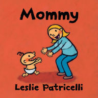 Title: Mommy, Author: Leslie Patricelli