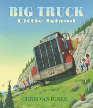 Title: Big Truck Little Island, Author: Chris Van Dusen