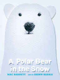 Title: A Polar Bear in the Snow, Author: Mac Barnett