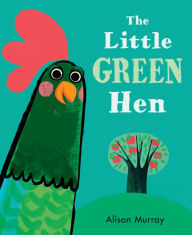 Title: The Little Green Hen, Author: Alison Murray