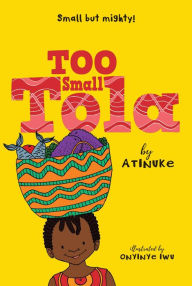 Title: Too Small Tola, Author: Atinuke