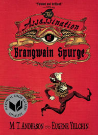 Title: The Assassination of Brangwain Spurge, Author: M. T. Anderson
