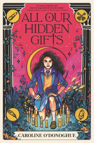 Title: All Our Hidden Gifts (The Gifts #1), Author: Caroline O'Donoghue