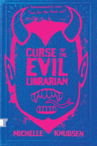Title: Curse of the Evil Librarian, Author: Michelle Knudsen