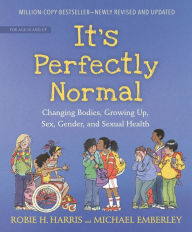 Title: It's Perfectly Normal: Changing Bodies, Growing Up, Sex, Gender, and Sexual Health, Author: Robie H. Harris