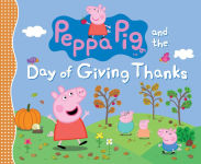 Alternative view 1 of Peppa Pig and the Day of Giving Thanks: (A Thanksgiving Holiday Storybook About Gratitude, Nature, and Togetherness - Perfect for Toddlers, Preschoolers, and Kids Ages 2-5)
