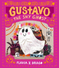 Title: Gustavo, the Shy Ghost, Author: Flavia Z. Drago